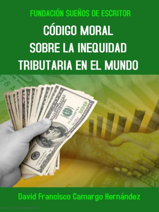 Title details for Código Moral Sobre La Inequidad Tributaria En El Mundo by David Francisco Camargo Hernández - Available